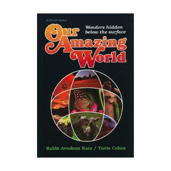 Our Amazing World: Wonders Hidden Below the Surface (ArtScroll)