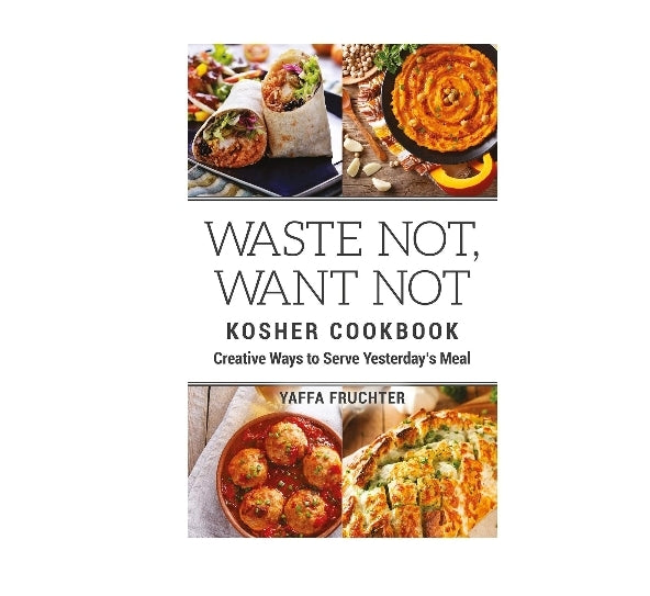 Waste Not, Want Not Kosher Cookbook: Creative Ways to Serve Yesterday's Meal Via Amazon